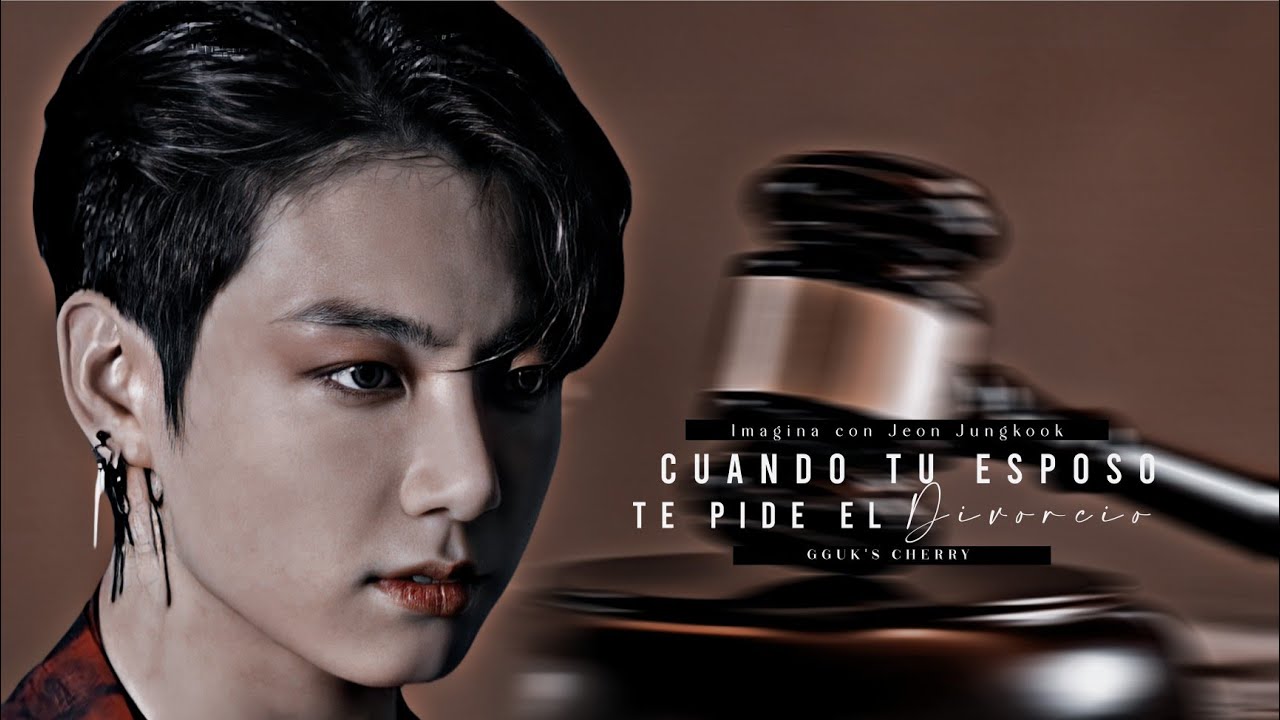 𖦹⌇┇Imagina con Jungkook┇❝Cuando tu esposo te pide el Divorcio ❞ [1/2]