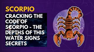 Cracking the Code of Scorpio:  The Depths of This Water Sign's Secrets.