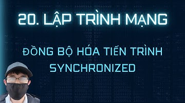 Lập trình mạng - 20. Đồng bộ hóa tiến trình - synchronized