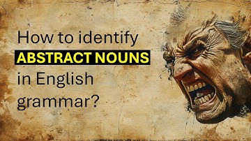 Abstract noun in English grammar. How to identify? Types of abstract nouns.