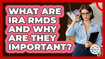 What Are IRA RMDs And Why Are They Important? - Get Retirement Help