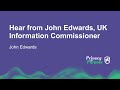 Hear from John Edwards, UK Information Commissioner