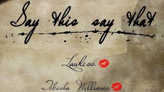 Lawless & Tekisha Williams - Say This Say That - July 2015