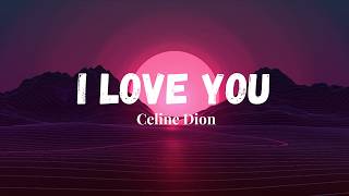 Celine Dion - I Love You (Lyrics)