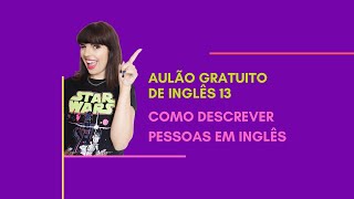 #13 - Como descrever pessoas em inglês