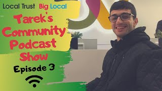 Big Local Live | Tarek's Community Podcast Show | Episode 3