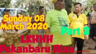 LKHHH Pekanbaru Riau 8 March 2020 #bypass Chevron KM 8 #part 2