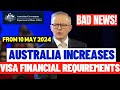 Bad News! Australia Visa Financial Requirements Increased! Effective 10 May 2024