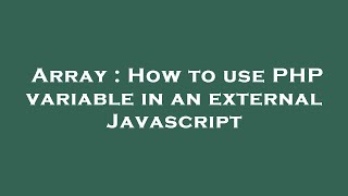 Array : How to use PHP variable in an external Javascript