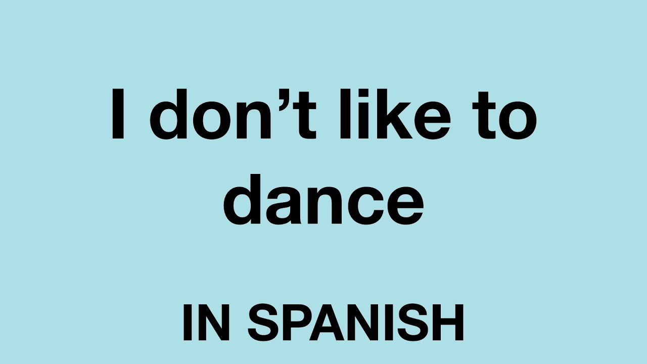 How To Say (I Don't Like To Dance) In Spanish - Youtube