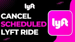 How to Cancel a Scheduled Lyft | 2023