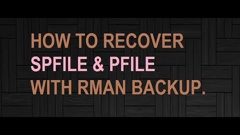HOW TO RECOVER SPFILE AND PFILE WITH RMAN BACKUP