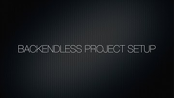 Video 11. Setting up Backendless Development Environment (Android, iOS, JS)