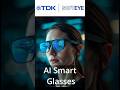 TDK Acquires SoftEye: The Future of AI Smart Glasses is Here!