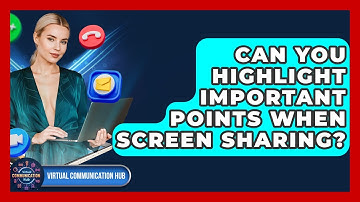Can You Highlight Important Points When Screen Sharing? - Virtual Communication Hub