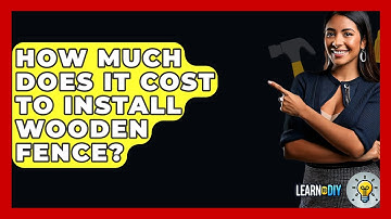 How Much Does It Cost To Install Wooden Fence? - LearnToDIY360.com
