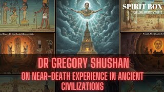 S2 #64 / Dr Gregory Shushan on Near-Death Experience in Ancient Civilizations