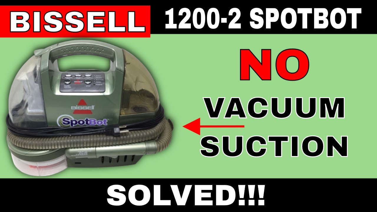 Bissell SpotBot 1200 - 2 NO Vacuum Suction SOLVED!!! (J.O.A.T.D.)