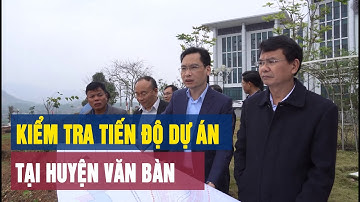 Bí thư Tỉnh ủy Đặng Xuân Phong kiểm tra tiến độ một số công trình, dự án tại Văn Bàn | THLC