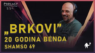 ‚‚Brkovi˝ 20 godina benda | Shamso 69 | Agelast 224