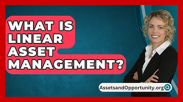 What Is Linear Asset Management? - AssetsandOpportunity.org