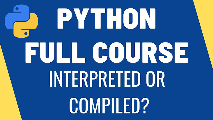 Hướng dẫn why is python an interpreted language - tại sao python lại là ngôn ngữ thông dịch