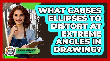 What Causes Ellipses To Distort At Extreme Angles In Drawing? - Drawing and Painting Academy