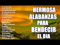 HERMOSA ALABANZA PARA BENDECIR EL DIA - MUSICA CRISTIANA PARA SENTIR LA PRESENCIA DE DIOS 2021