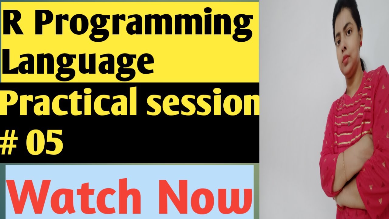R PROGRAMMING LANGUAGE: PRACTICAL SESSION # 05 - YouTube