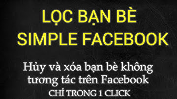 Lọc bạn bè không tương tác trên Facebook CHỈ TRONG 1 CLICK bằng simple Facebook mới nhất 2018