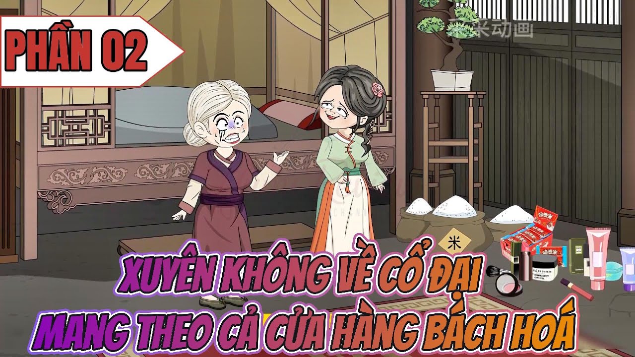 [ Full Phần 02] - Xuyên Không Về Cổ Đại Mang Theo Cả Cửa Hàng Bách Hoá | P.02