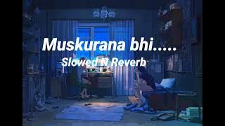 Muskurana bhi tujhi se sikha hai (slowed and reverb) song