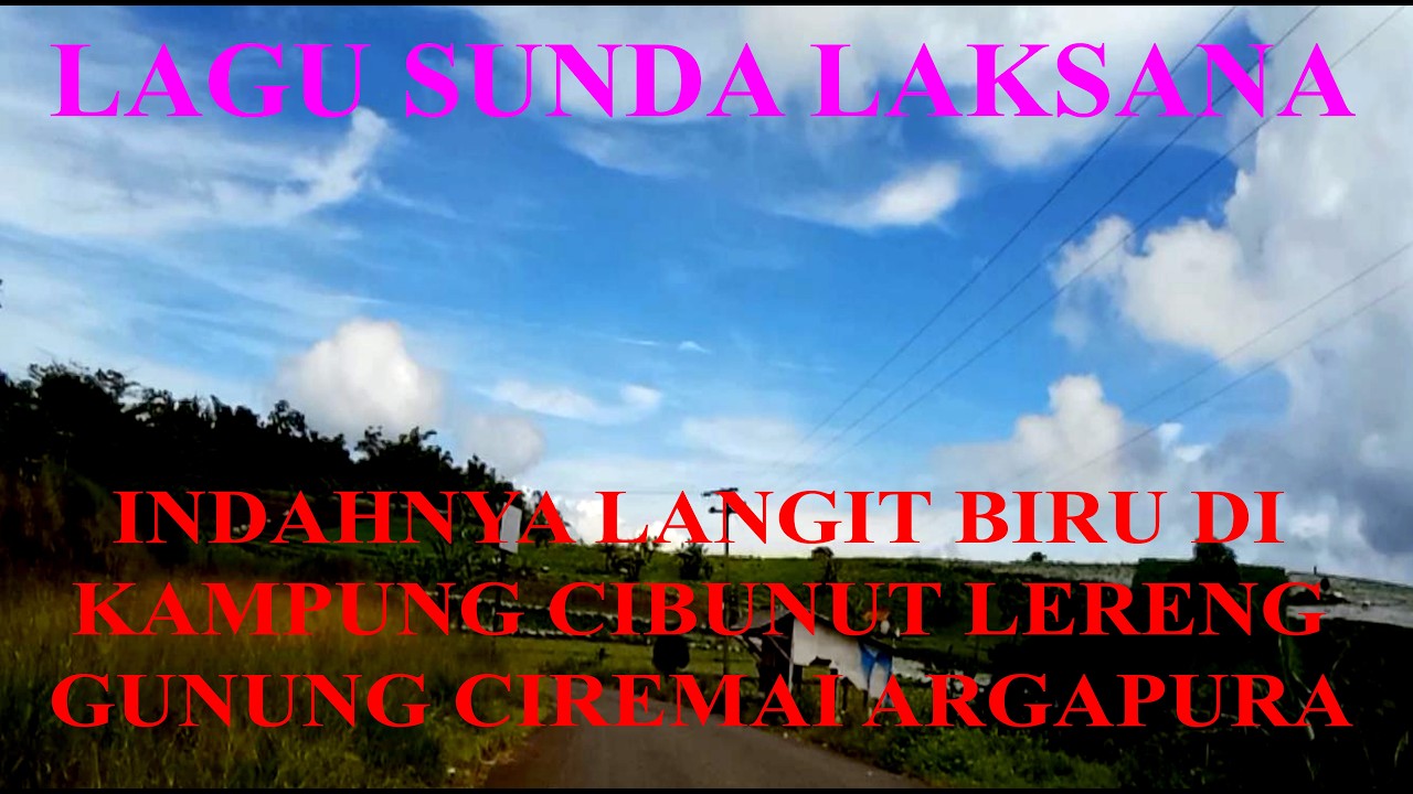 LAGU SUNDA LAKSANA INDAHNYA LANGIT BIRU DI KAMPUNG CIBUNUT LERENG GUNUNG CIREMAI ARGAPURA