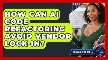 How Can AI Code Refactoring Avoid Vendor Lock-in? - Learning To Code With AI
