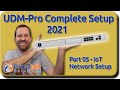 05 - IoT Network Setup - UDM-Pro Complete Setup 2021