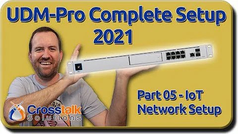 05 - IoT Network Setup - UDM-Pro Complete Setup 2021