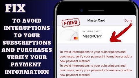 To Avoid interruptions to your subscriptions and purchases verify your payment information | 2023