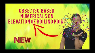 CLASS 12 /CBSE/ISC BASED NUMERICALS ON ELEVATION OF BOILING POINT