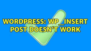 Wordpress: wp_insert post doesn't work (2 Solutions!!)