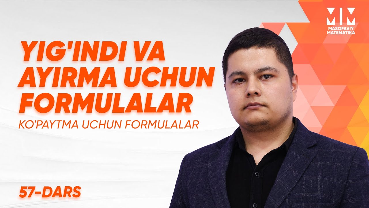57-dars | Yig'indi va ayirma uchun formulalar. Ko'paytma uchun formulalar | Masofaviy Matematika