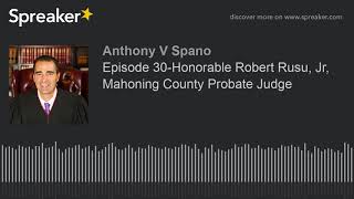 Episode 30-Honorable Robert Rusu, Jr, Mahoning County Probate Judge