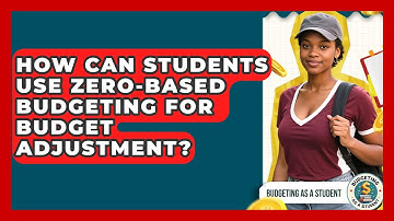 How Can Students Use Zero-based Budgeting For Budget Adjustment? - Budgeting as a Student