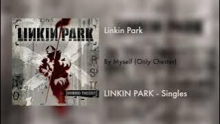 Linkin Park - By Myself (Only Chester)
