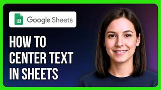 How To Center Text in Google Sheets