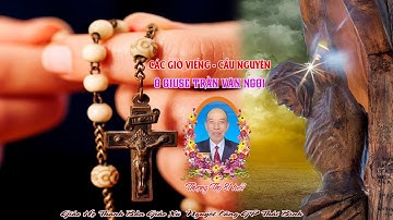 Các Giờ Viếng - Cầu Nguyện Cụ Giuse Trần Văn Ngợi. Giáo Họ Thanh Bản Giáo Xứ Nguyệt Lãng