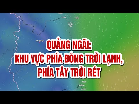 Quảng Ngãi: Khu vực phía Đông trời lạnh, phía Tây trời rét | BẢN TIN THỜI TIẾT