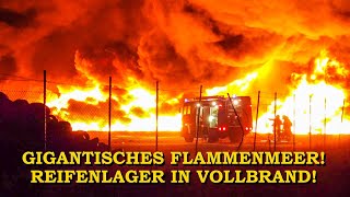 [GIGANTISCHES FLAMMENMEER] Reifenlager in Vollbrand | METERHOHE FLAMMEN | FEUERWEHR im GROSSEINSATZ