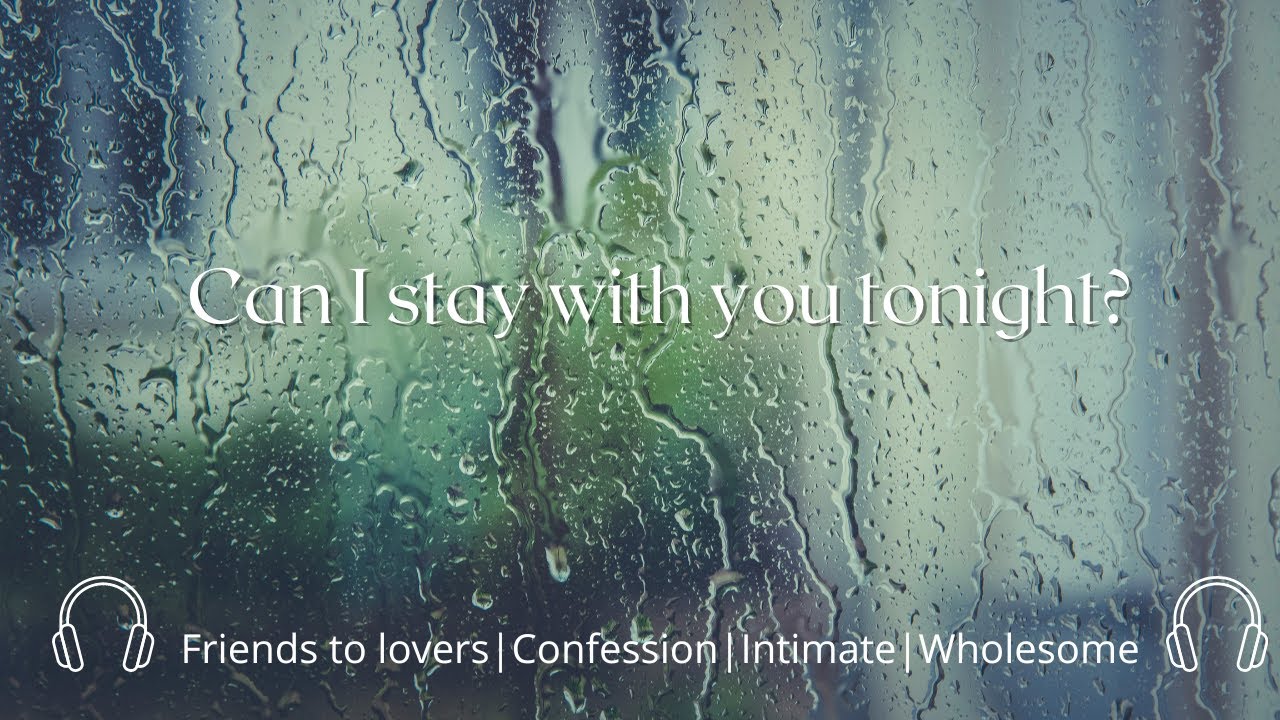 ASMR| Can I Stay With You Tonight? [Friends to Lovers] [Confession] [Intimate] [Sweet]