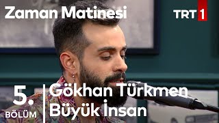 Gökhan Türkmen - Büyük İnsan - Canlı Performans - Zaman Matinesi 5.  Resimi