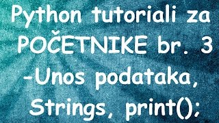 Python za POCETNIKE br. 3 - String, Unos podataka, print();